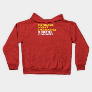 Big pharma doesn't create cures. It creates customers Kids Hoodie